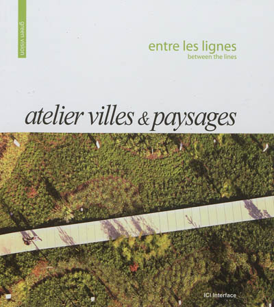 Atelier villes & paysages : entre les lignes = Atelier villes & paysages : between the lines
