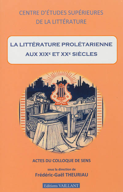 La littérature prolétarienne au XIXe et XXe siècles : [actes du colloque de Sens, septembre 2012]