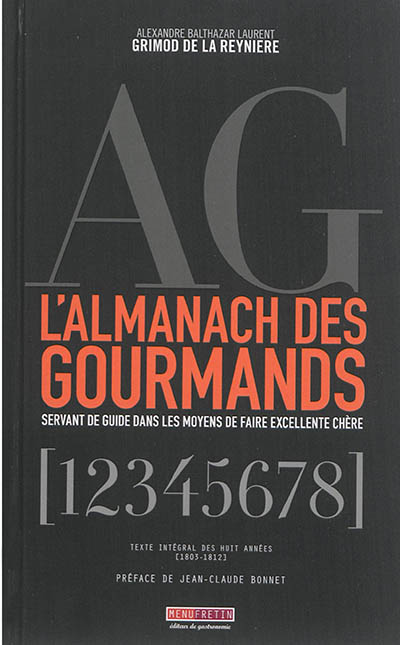 L'almanach des gourmands : servant de guide dans les moyens de faire excellente chère : texte intgral des huit annes, 1803-1812