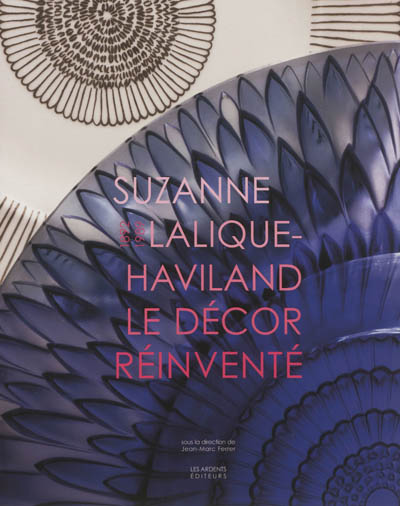 Suzanne Lalique-Haviland, 1892-1989, le décor réinventé : [exposition, Wingen-sur-Moder, Musée Lalique, 13 juillet-11 novembre 2012, Limoges, Musée des beaux-arts, 15 décembre 2012-15 avril 2013]