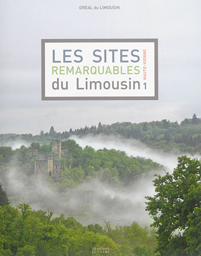 Les sites remarquables du Limousin. 1 , Haute-Vienne