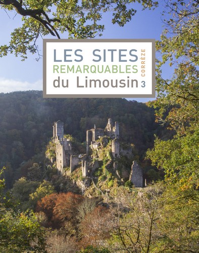 Les sites remarquables du Limousin. 3 , Corrèze