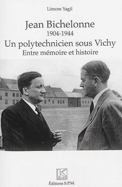 Jean Bichelonne : un polytechnicien sous Vichy : 1904-1944 : entre mémoire et histoire