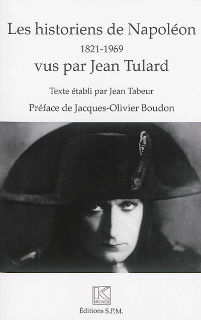 Les historiens de Napoléon, 1821-1969 : vus par Jean Tulard