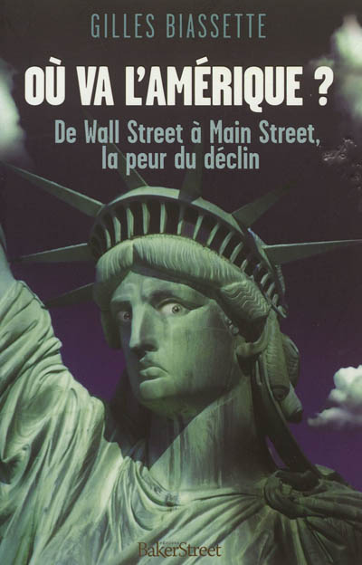 Où va l'Amérique ? : de Wall Street à Main Street, la peur du déclin
