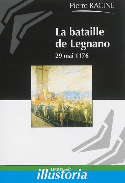 La bataille de Legnano : 29 mai 1176