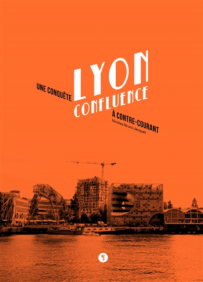 Lyon Confluence : une conquête à contre-courant