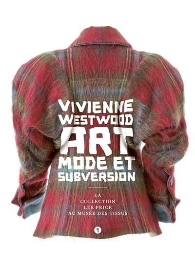 Vivienne Westwood : art, mode et subversion : la collection Lee Price au Musée des tissus