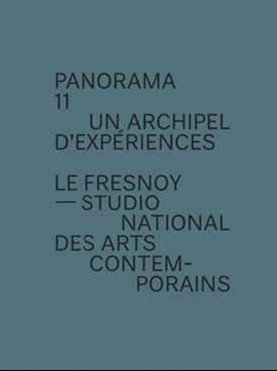 Panorama 11 : un archipel d'expériences : [exposition, 13 juin-26 juillet 2009, Tourcoing], Le Fresnoy, Studio national des arts contemporains