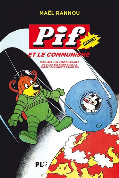 Pif gadget et le communisme : 1969-1993, un hebdomadaire de BD et ses liens avec le Parti communiste francais
