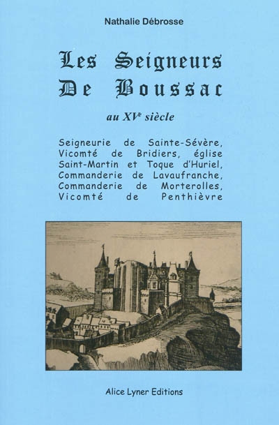 Les seigneurs de Boussac au XVe siècle seigneurie de Sainte-Sévère, vicomté de Bridiers, église Saint-Martin et Toque d'Huriel...