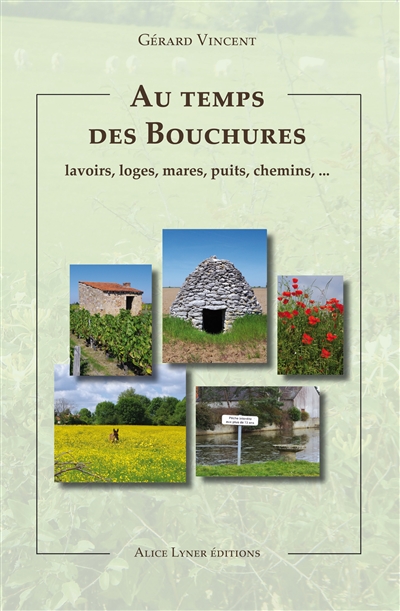 Au temps des bouchures : en Berry et en Bourbonnais : lavoirs, loges, mares, puits, chemin...