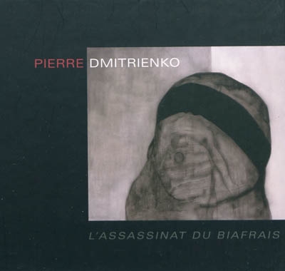 Pierre Dmitrienko, L'assassinat du Biafrais... : [exposition, Paris, Galerie Christophe Gaillard, 8-31 octobre 2009]