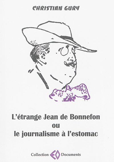 L'étrange Jean de Bonnefon, 1866-1928 ou Le journalisme à l'estomac