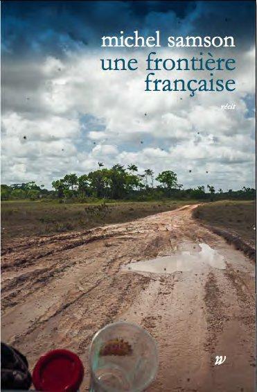 Une frontière française : Remonter l'Oyapock : récit
