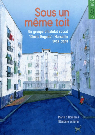 Sous un même toit : Un groupe d'habitat social "Clovis Hugues", Marseille, 1935-2009