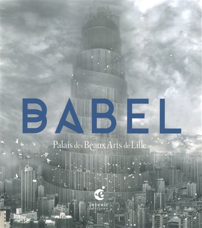 Babel : [exposition, 8 juin 2012-14 janvier 2013], Palais des beaux-arts de Lille