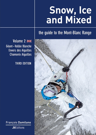 Snow, ice and mixed : the guide to the Mont-Blanc range. 2 , Géant, Vallée Blanche, envers des aiguilles, Chamonix aiguilles