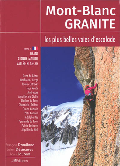 Mont-Blanc granite : les plus belles voies d'escalade. 4 , Géant, cirque Maudit, vallée Blanche