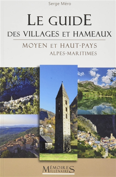 Le guide des villages et hameaux : Moyen et Haut-Pays des Alpes-Maritimes