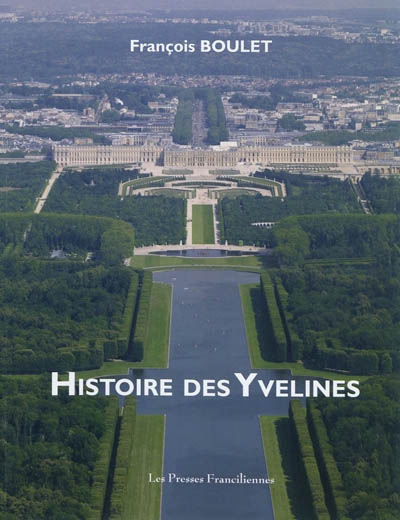 Histoire des Yvelines : l'esprit des lieux et des siècles dans l'Ouest parisien