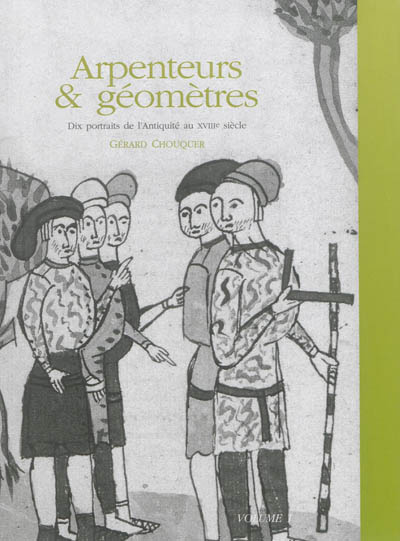 Arpenteurs & géomètres. Volume 1 , Dix portraits de l'Antiquité au XVIIIe siècle