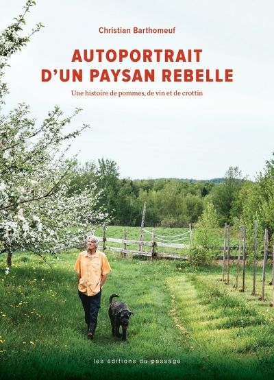 Autoportrait d'un paysan rebelle : une histoire de pommes, de vin et de crottin