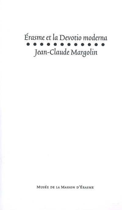 Erasme et la Devotio moderna ; Suivi de Bibliographie des travaux (1948-2007) de Jean-Claude Margolin