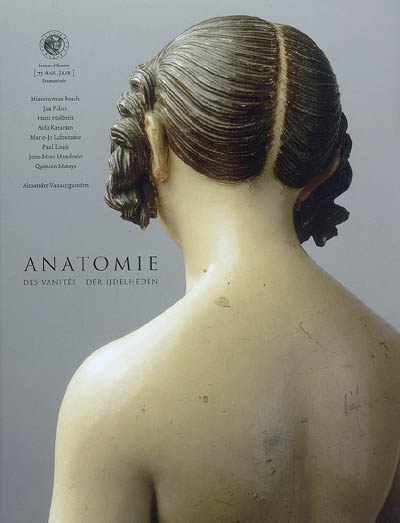 Anatomie des vanités = Anatomie der ijdelheden