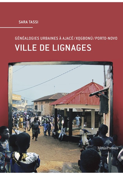 Ville de lignages : généalogies urbaines à Ajacé, Xogbonú, Porto-Novo