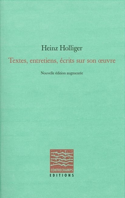 Heinz Holliger : entretiens, textes, écrits sur son oeuvre