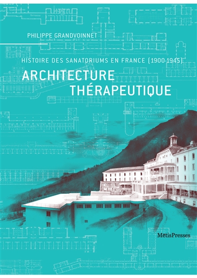 Architecture thérapeutique : histoire des sanatoriums en France, 1900-1945