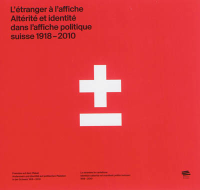 L'étranger à l'affiche : altérité et identité dans l'affiche politique suisse, 1918-2010