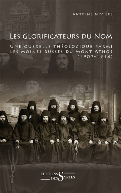Les glorificateurs du nom : une querelle théologique parmi les moines russes du mont Athos, 1907-1914
