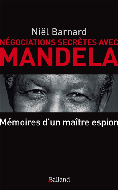 Négociations secrètes avec Mandela : mémoires d'un maître espion