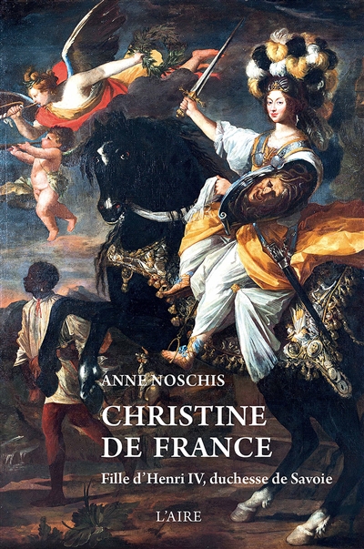 Christine de France : fille d'Henri IV, duchesse de Savoie : biographie