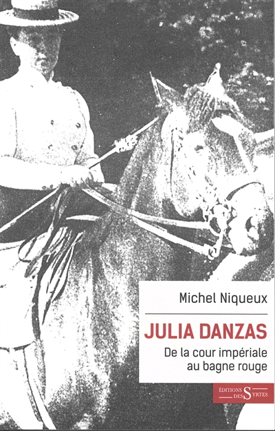 Julia Danzas, 1879-1942 : de la cour impériale au bagne rouge : biographie...