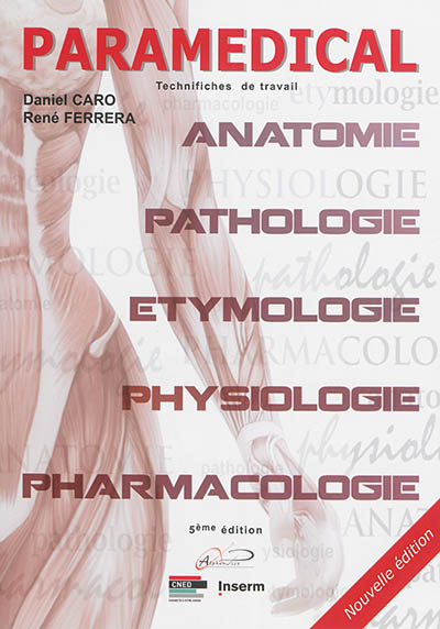 Paramédical : technifiches de travail : anatomie, physiologie, pathologie, pharmacologie et étymologie