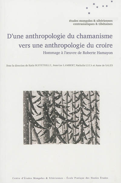 D'une anthropologie du chamanisme vers une anthropologie du croire : hommage à l'oeuvre de Roberte Hamayon