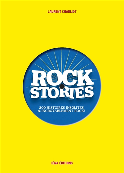 Rock stories : 200 histoires insolites & incroyablement rock !