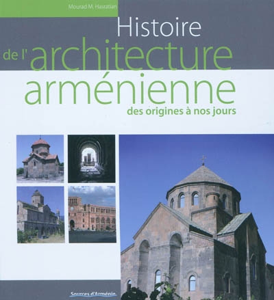 Histoire de l'architecture arménienne des origines à nos jours : cinq millénaires d'histoire, trois âges d'or