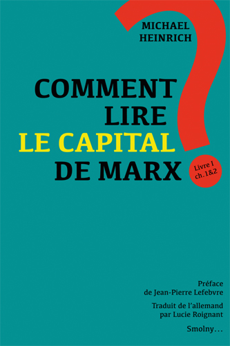 Comment lire le "Capital" de Marx? : introduction à la lecture et commentaire du début du "Capital" : Première partie : Livre I, chapitres 1 et 2