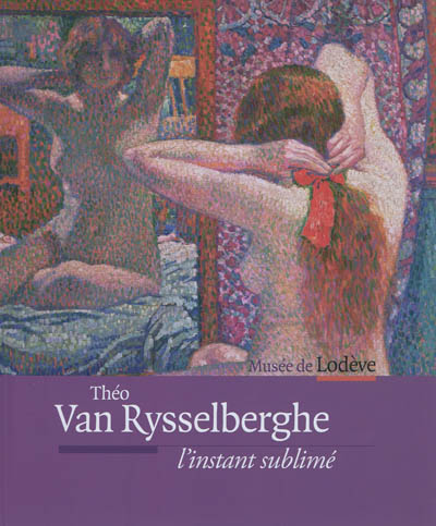 Théo van Rysselberghe, l'instant sublimé : exposition, Lodève, Musée municipal Fleury, du 9 juin au 21 octobre 2012