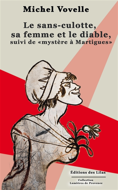 Le Sans-culotte, sa femme et le diable ; suivi de Mystère à Martigues