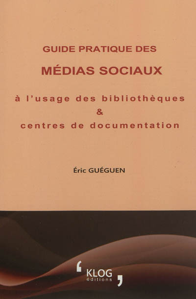Guide pratique des médias sociaux à l'usage des bibliothèques & centres de documentation
