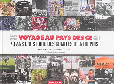 Voyage au pays des CE : 1945/1946-2015/2016 : 70 ans d'histoire des comités d'entreprise