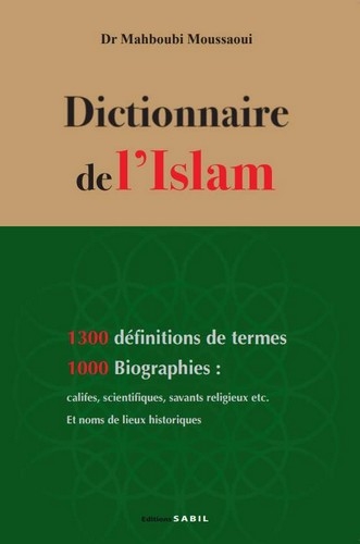 Dictionnaire de l'islam : définitions de termes et de notions, biographies des personnes célèbres... noms de lieux historiques