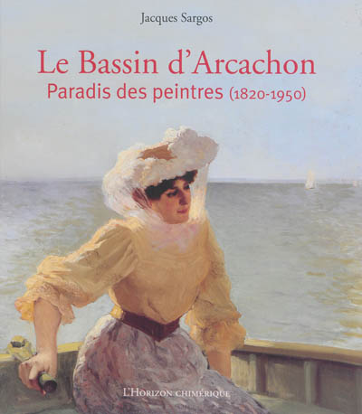 Le bassin d'Arcachon, paradis des peintres, 1820-1950