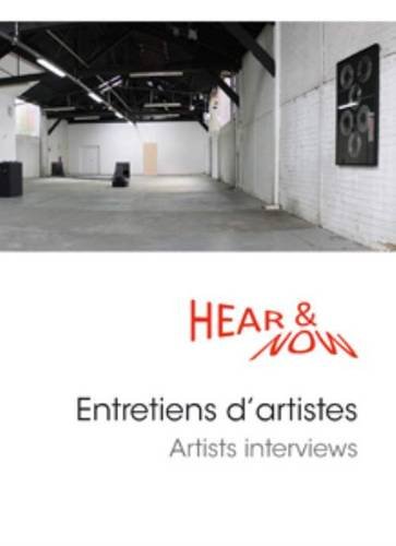 Hear & now : entretiens d'artistes = Artists interviews