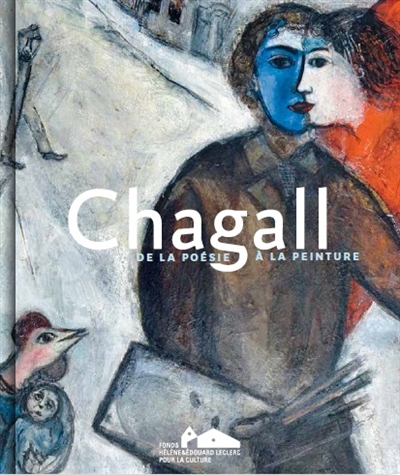Chagall, De la poésie à la peinture : [exposition, Landerneau, Les Capucins, 26 juin-1er novembre 2016]